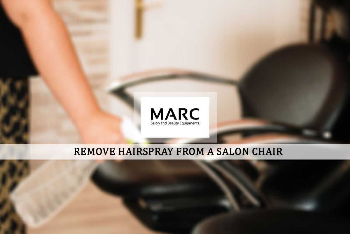 How Do You Remove Hairspray from A Salon Chair or Barber Chair?, Marc Salon Furniture