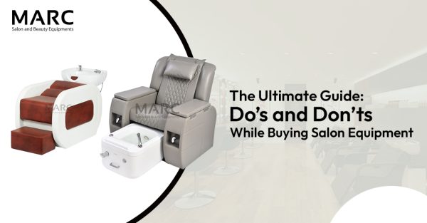 The Ultimate Guide: Do’s and Don’ts While Buying Salon Equipment